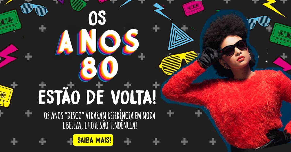 Os anos 80 voltaram com tudo! Relembre os estilos e inspire-se!